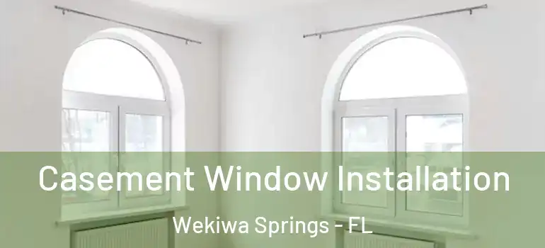 Casement Window Installation Wekiwa Springs - FL