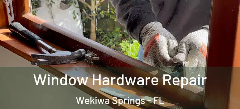  Window Hardware Repair Wekiwa Springs - FL