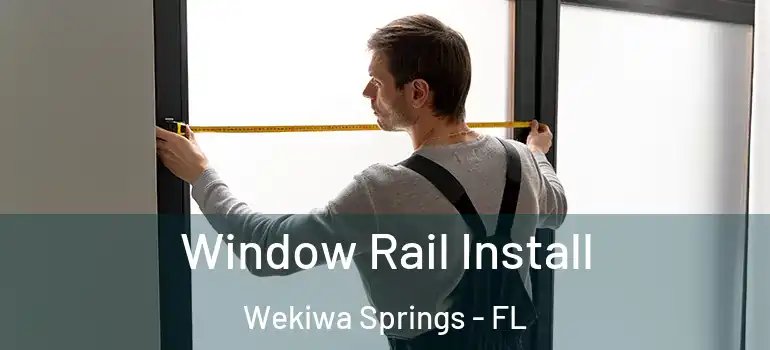  Window Rail Install Wekiwa Springs - FL